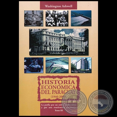 HISTORIA ECONMICA DEL PARAGUAY (1946-2008) - Tomo III - Autor: WASHINGTON ASHWELL - Ao 2013